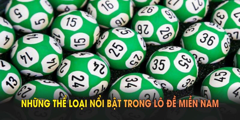 Những thể loại nổi bật trong lô đề miền Nam hiện nay