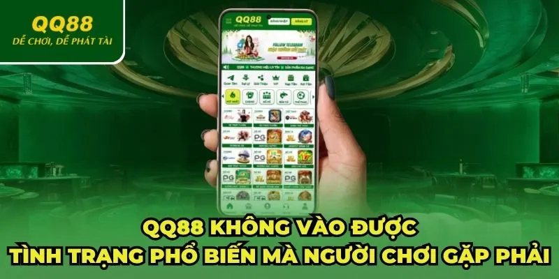 QQ88 không vào được là tình trạng phổ biến hiện nay